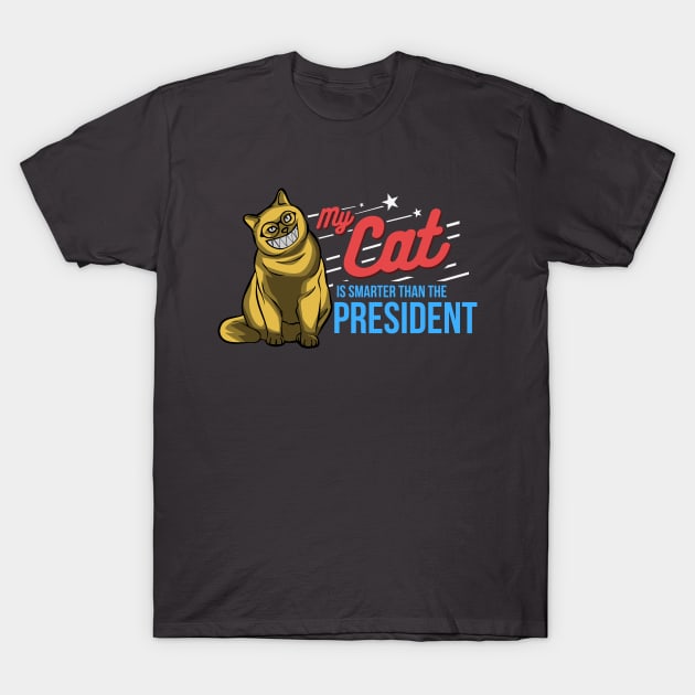 My cat is smarter than the president - funny cat shirt T-Shirt by Nowhereman78